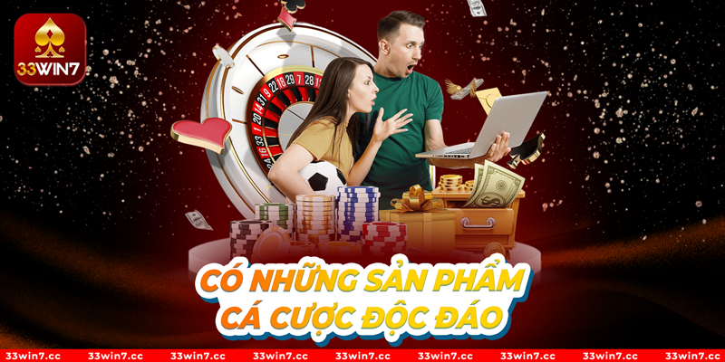 33Win7 có những sản phẩm cá cược độc đáo