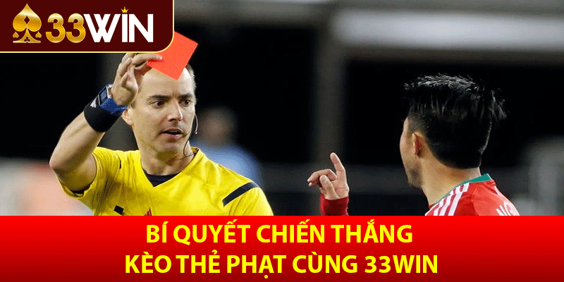 Bí quyết chiến thắng kèo thẻ phạt cùng 33win