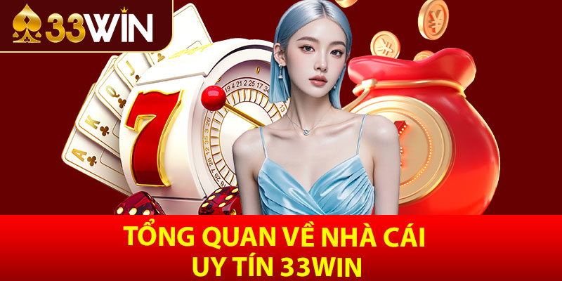 Tổng quan về nhà cái uy tín 33win