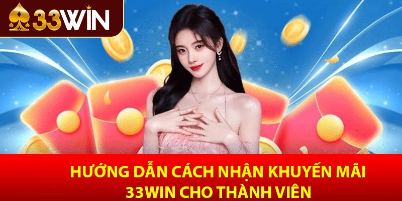 Hướng dẫn cách nhận khuyến mãi 33win cho thành viên