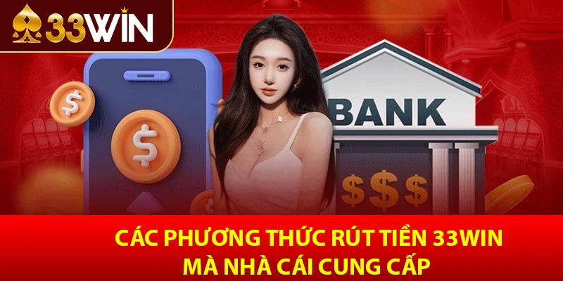 Các phương thức rút tiền 33win mà nhà cái cung cấp