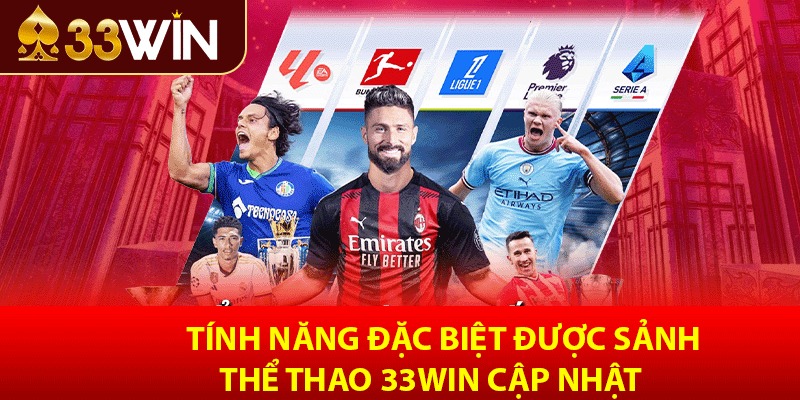 Tính năng đặc biệt được sảnh Thể Thao 33win cập nhật