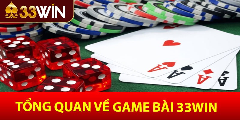 Tổng quan về game bài 33win