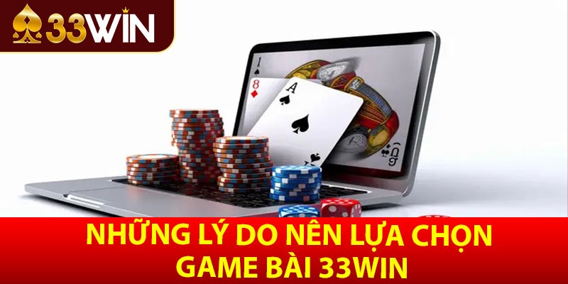 Những lý do nên lựa chọn game bài 33win