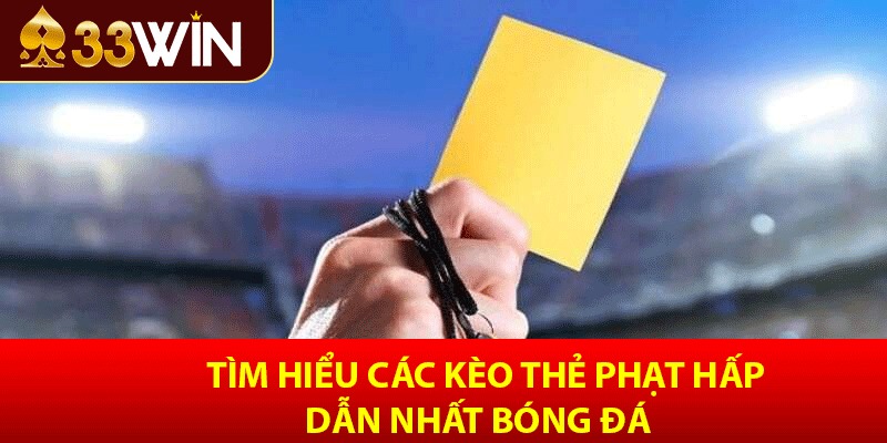 Tìm hiểu các kèo thẻ phạt hấp dẫn nhất bóng đá