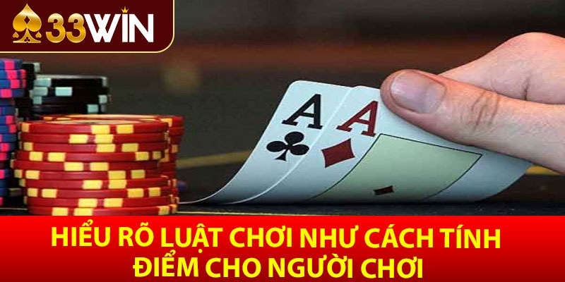 Hiểu rõ luật chơi như cách tính điểm cho người chơi