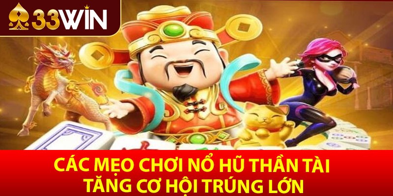 Các Mẹo Chơi Nổ Hũ Thần Tài Tăng Cơ Hội Trúng Lớn
