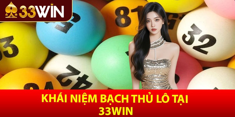Khái niệm bạch thủ lô tại 33win