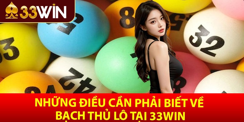 Những điều cần phải biết về bạch thủ lô tại 33win