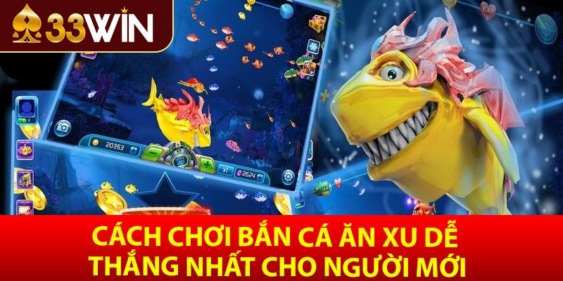 Cách chơi bắn cá ăn xu dễ thắng nhất cho người mới