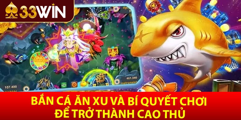 Bắn cá ăn xu và bí quyết chơi để trở thành cao thủ